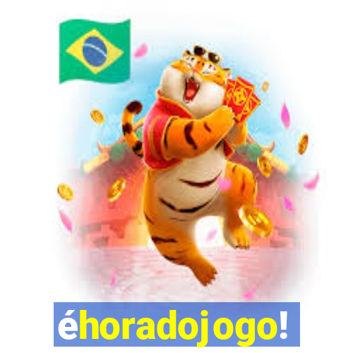 éhoradojogo!