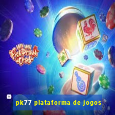 pk77 plataforma de jogos