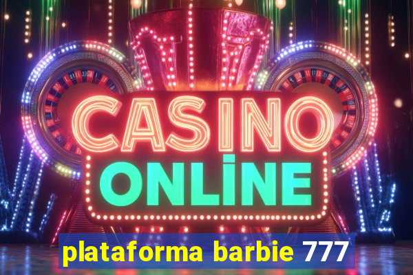 plataforma barbie 777