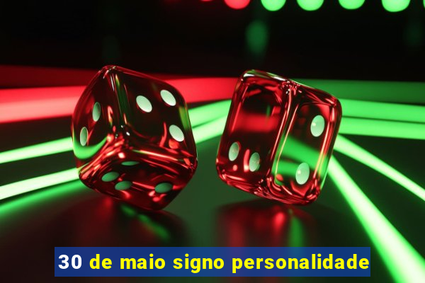 30 de maio signo personalidade