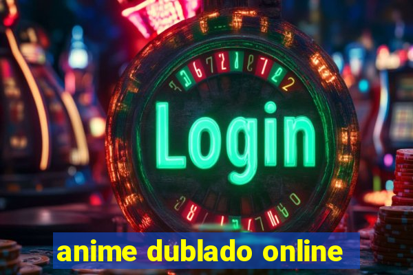 anime dublado online