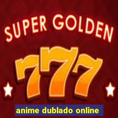 anime dublado online