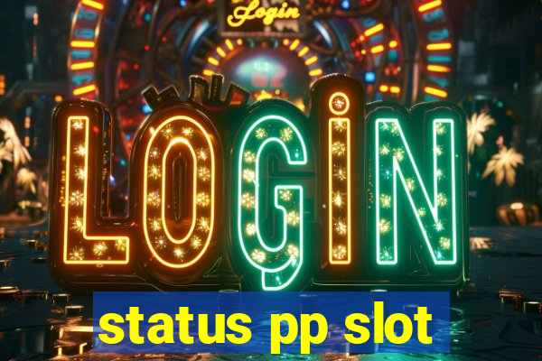 status pp slot