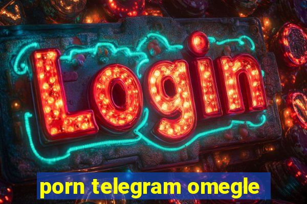 porn telegram omegle