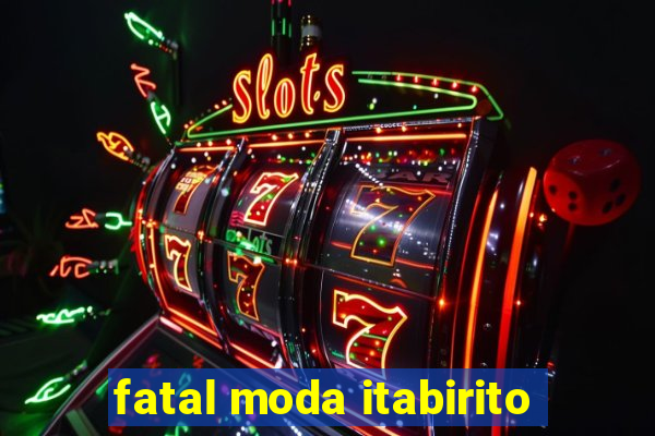 fatal moda itabirito