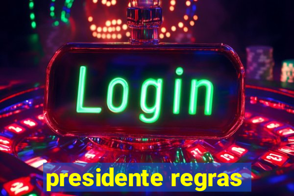 presidente regras