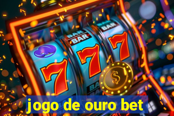 jogo de ouro bet