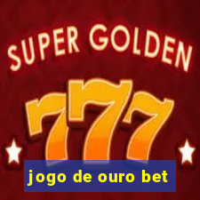 jogo de ouro bet