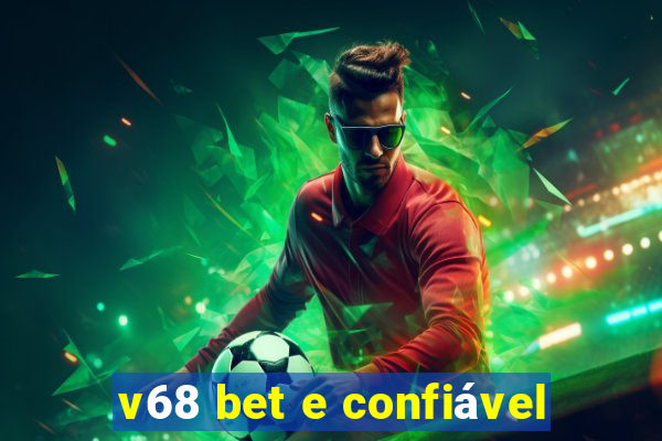 v68 bet e confiável