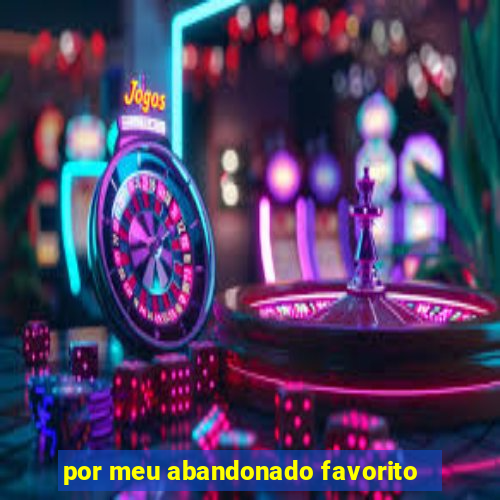 por meu abandonado favorito