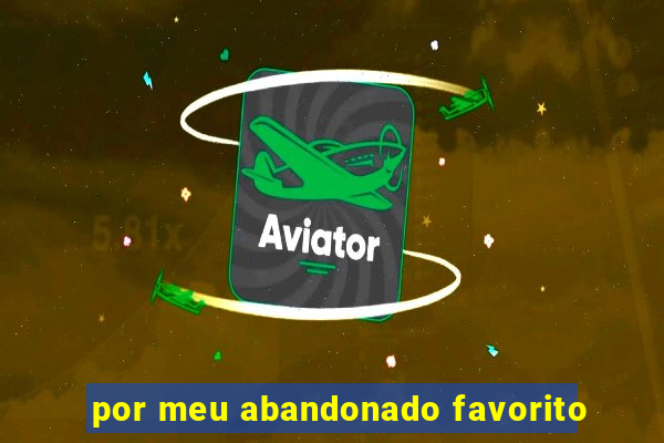 por meu abandonado favorito