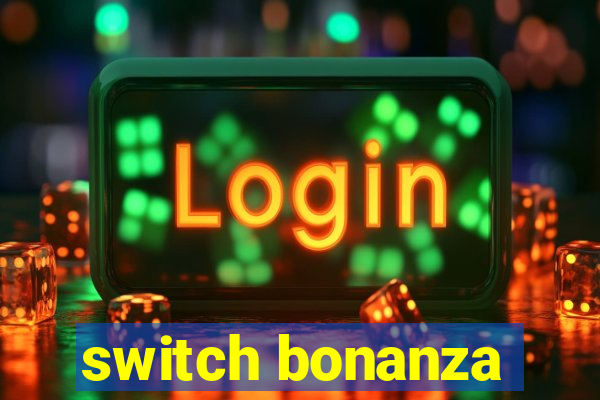 switch bonanza