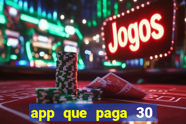 app que paga 30 reais para se cadastrar