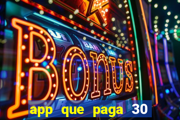 app que paga 30 reais para se cadastrar