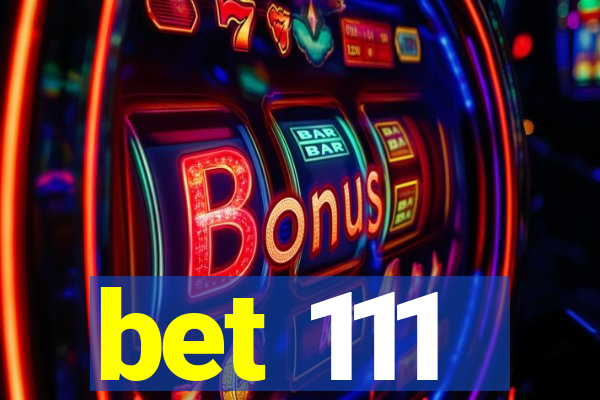 bet 111