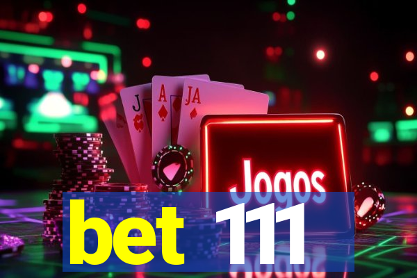 bet 111