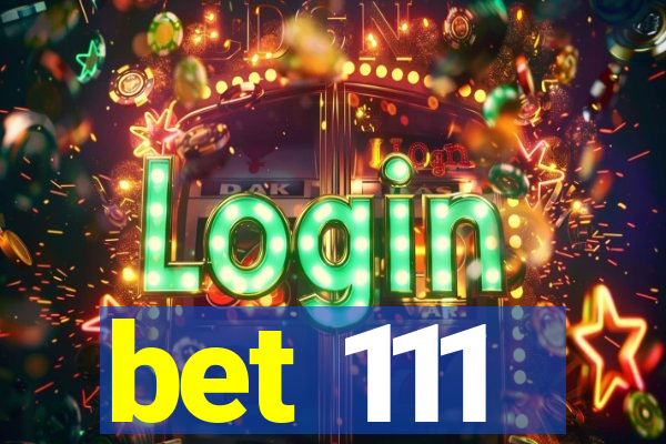 bet 111