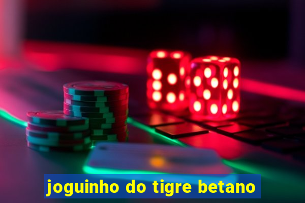 joguinho do tigre betano