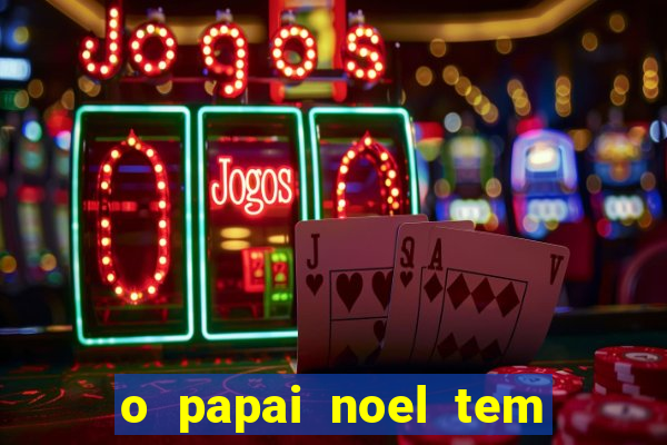 o papai noel tem quantos anos