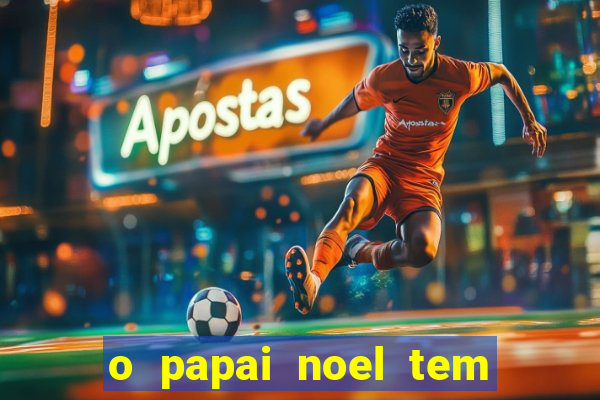 o papai noel tem quantos anos