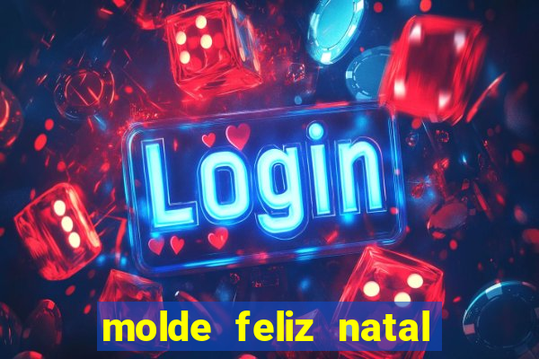 molde feliz natal para imprimir