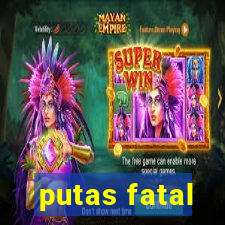 putas fatal