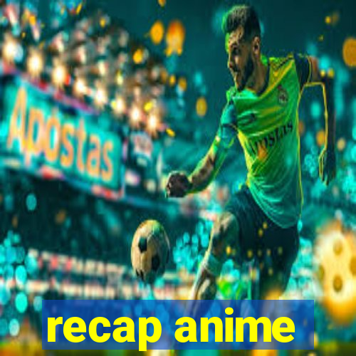 recap anime