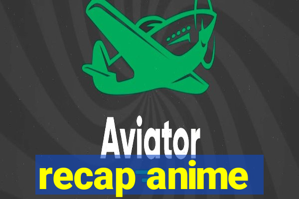 recap anime