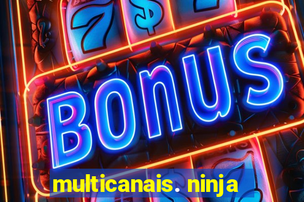 multicanais. ninja