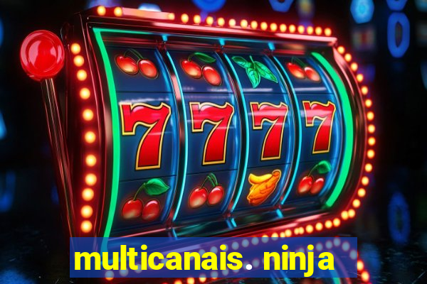 multicanais. ninja