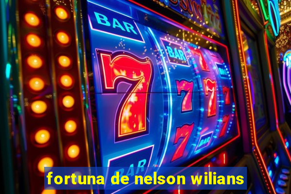 fortuna de nelson wilians