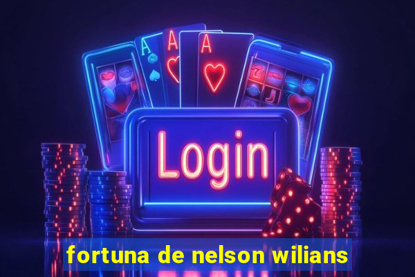 fortuna de nelson wilians