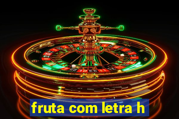 fruta com letra h