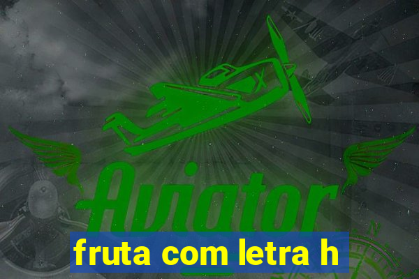 fruta com letra h