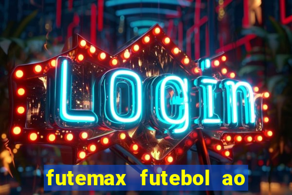 futemax futebol ao vivo hoje