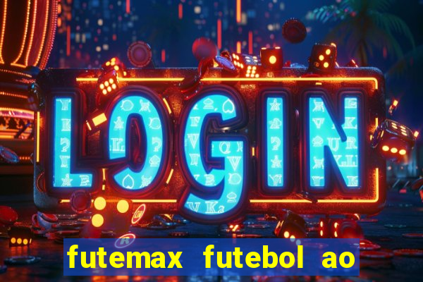 futemax futebol ao vivo hoje