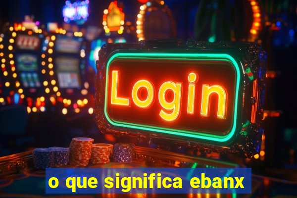 o que significa ebanx