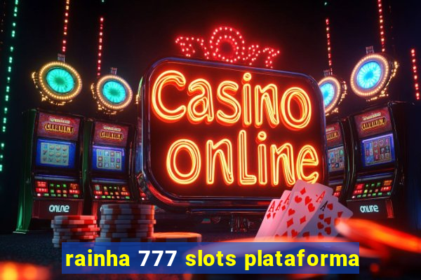 rainha 777 slots plataforma