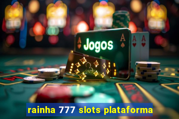 rainha 777 slots plataforma