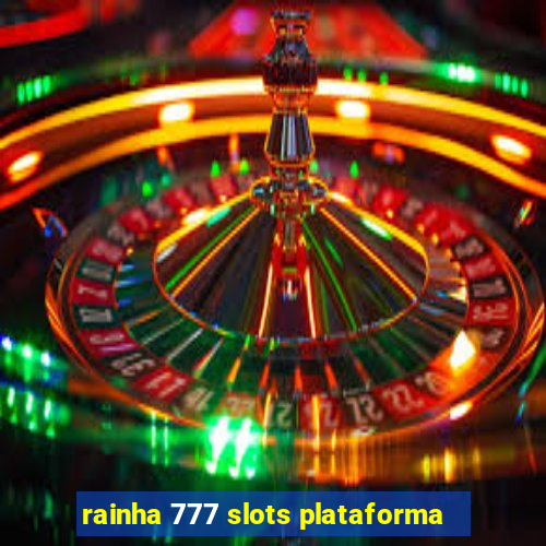 rainha 777 slots plataforma