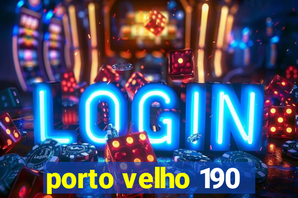 porto velho 190