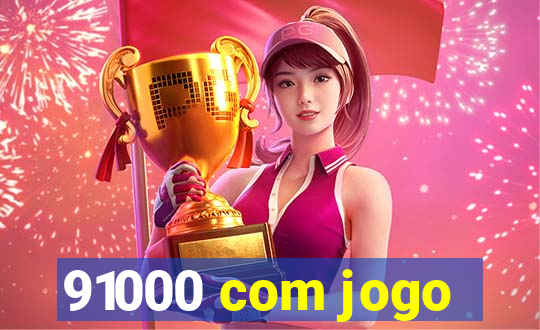 91000 com jogo