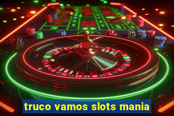 truco vamos slots mania