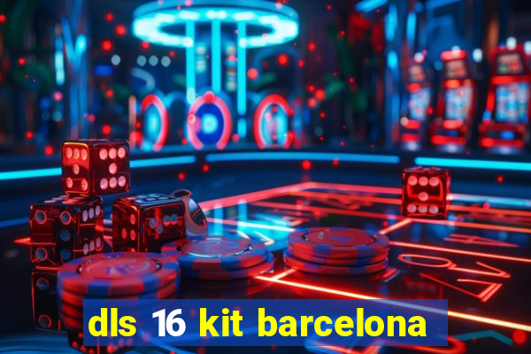 dls 16 kit barcelona