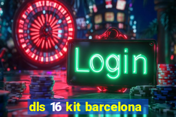 dls 16 kit barcelona