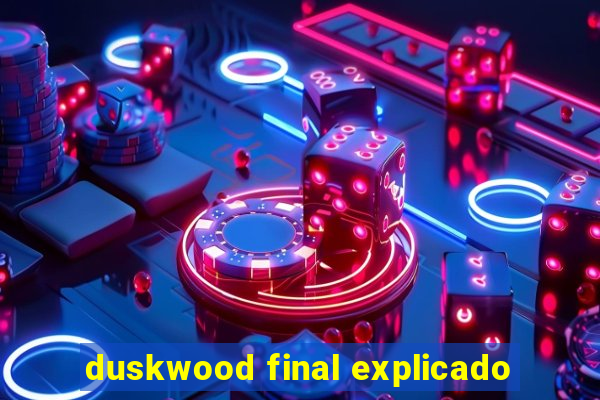 duskwood final explicado