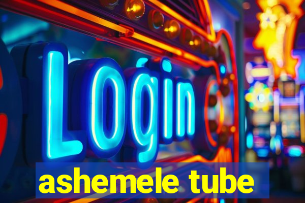 ashemele tube