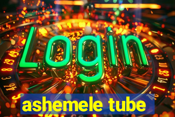 ashemele tube