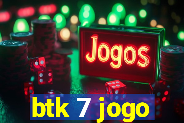 btk 7 jogo