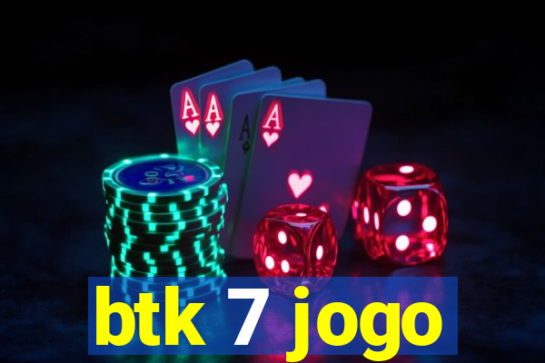 btk 7 jogo